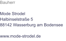 Bauherr  Mode Strodel Halbinselstraße 5 88142 Wasserburg am Bodensee  www.mode-strodel.de