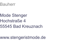 Bauherr  Mode Stenger Hochstraße 4 55545 Bad Kreuznach  www.stengeristmode.de