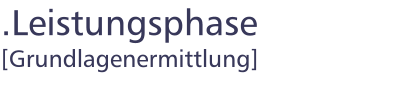 .Leistungsphase [Grundlagenermittlung]