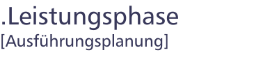 .Leistungsphase [Ausführungsplanung]